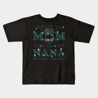 I Have Two Titles Mom And Nana Kids T-Shirt